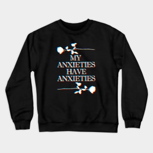 My Anxieties Have Anxieties Glitch Rose Slogan Tee Design Crewneck Sweatshirt